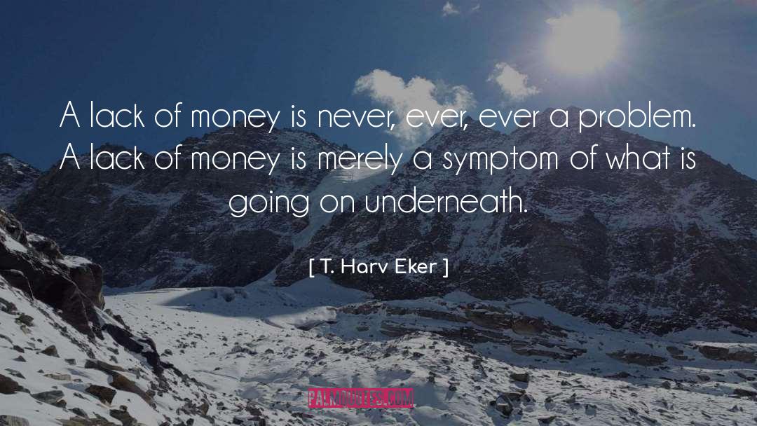 T. Harv Eker Quotes: A lack of money is