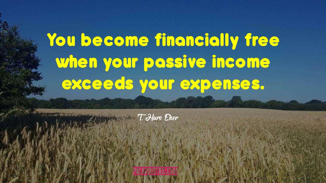 T. Harv Eker Quotes: You become financially free when