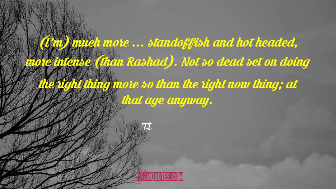 T.I. Quotes: (I'm) much more ... standoffish