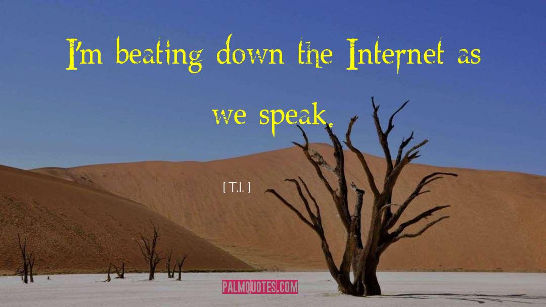 T.I. Quotes: I'm beating down the Internet