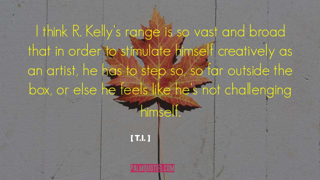 T.I. Quotes: I think R. Kelly's range