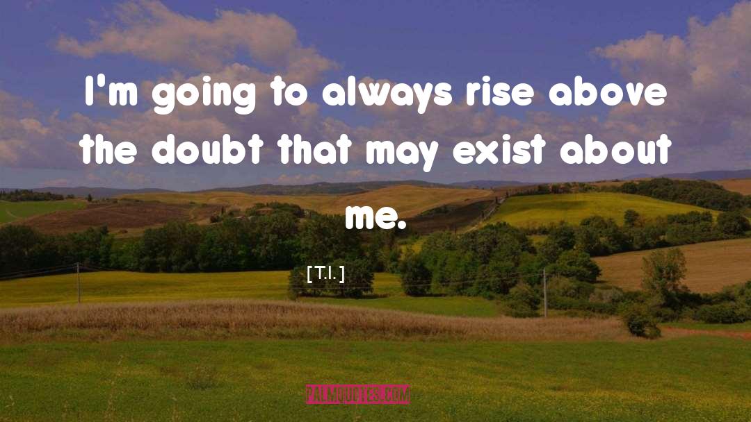 T.I. Quotes: I'm going to always rise