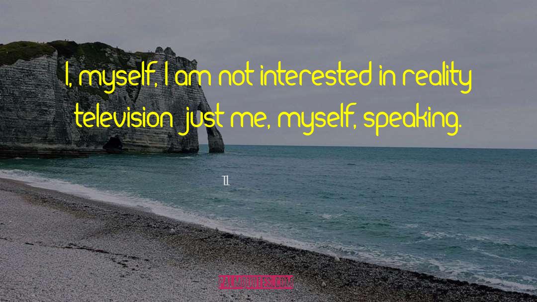 T.I. Quotes: I, myself, I am not