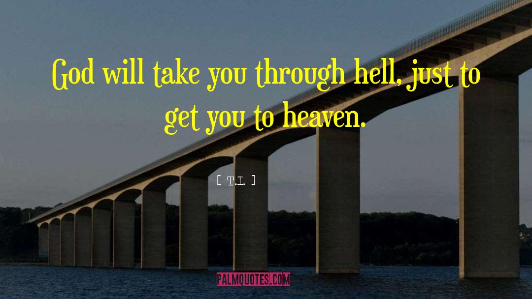 T.I. Quotes: God will take you through