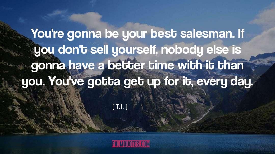 T.I. Quotes: You're gonna be your best