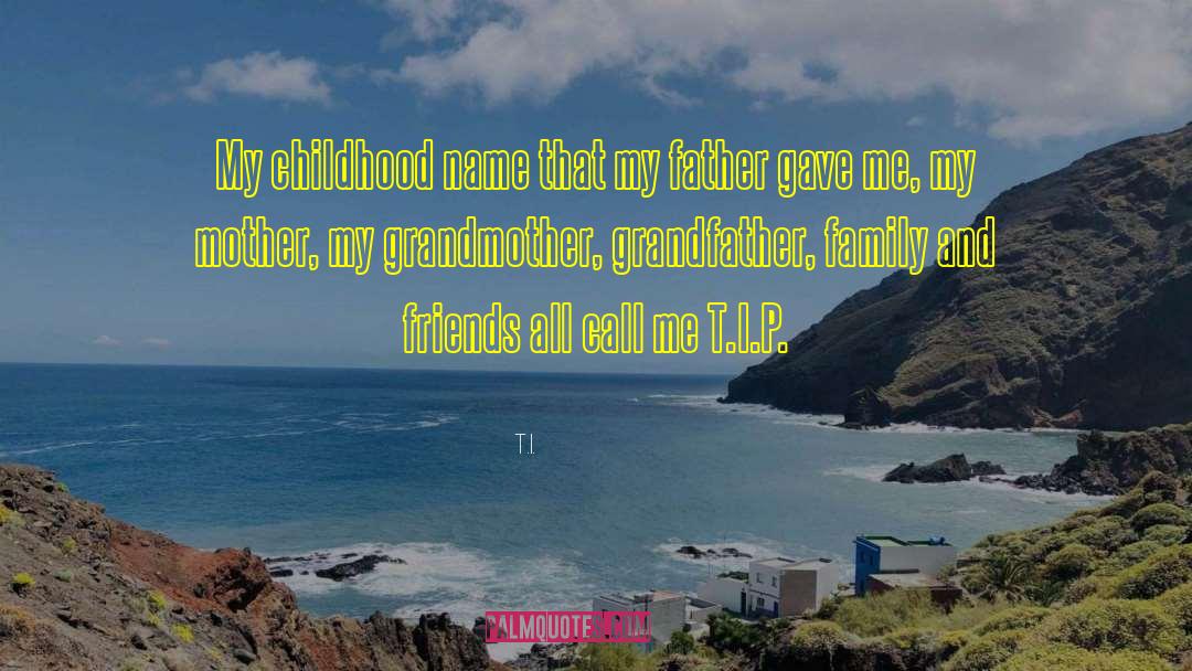 T.I. Quotes: My childhood name that my