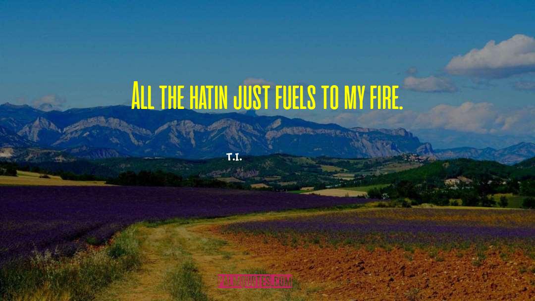 T.I. Quotes: All the hatin just fuels