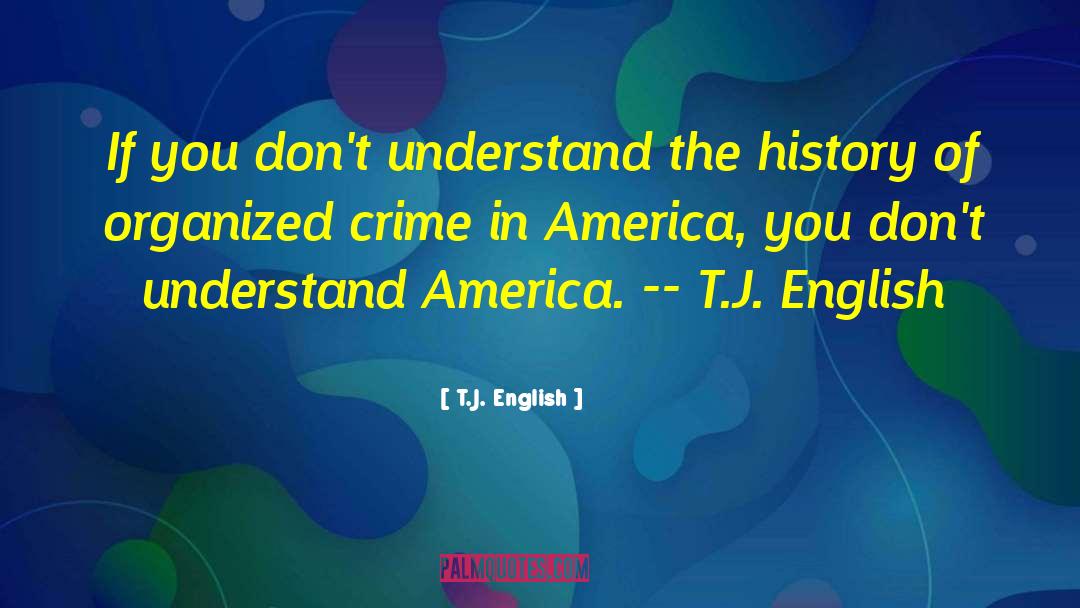 T.J. English Quotes: If you don't understand the