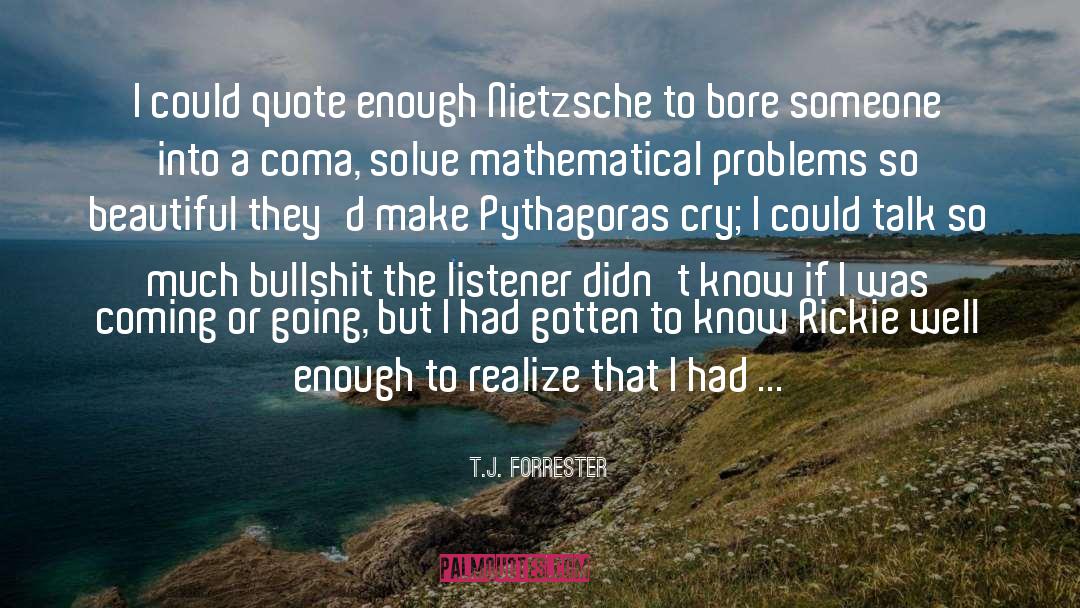 T.J. Forrester Quotes: I could quote enough Nietzsche