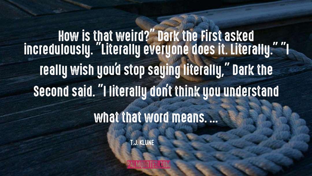 T.J. Klune Quotes: How is that weird?