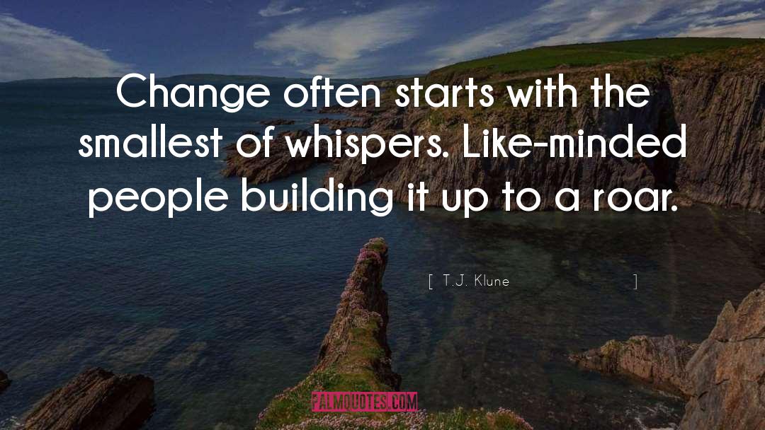 T.J. Klune Quotes: Change often starts with the