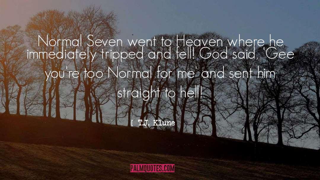 T.J. Klune Quotes: Normal Seven went to Heaven