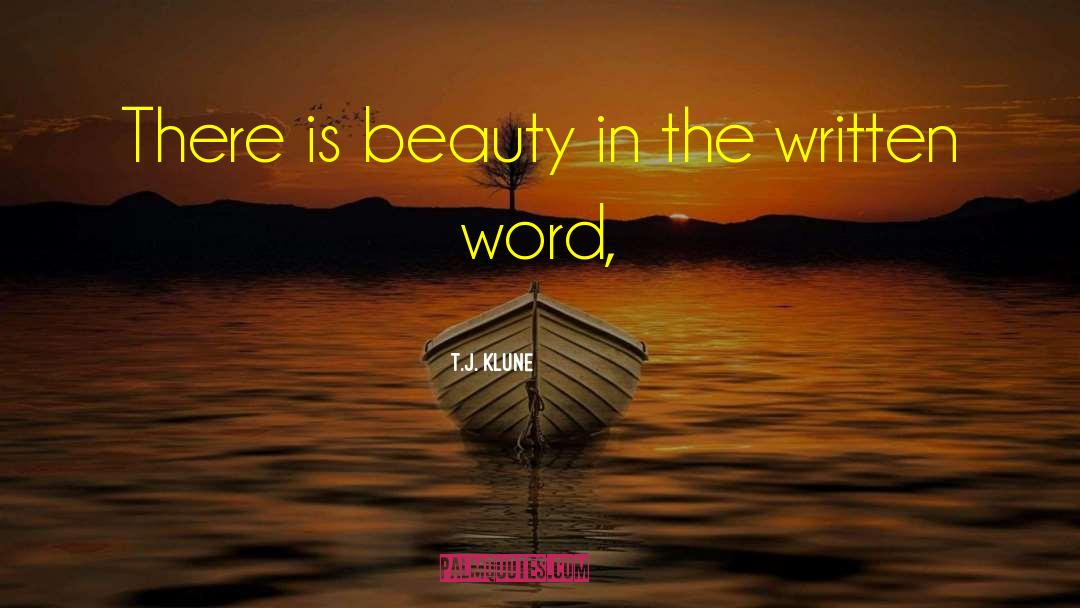 T.J. Klune Quotes: There is beauty in the