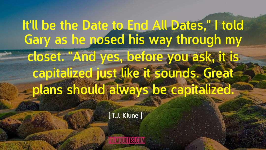 T.J. Klune Quotes: It'll be the Date to