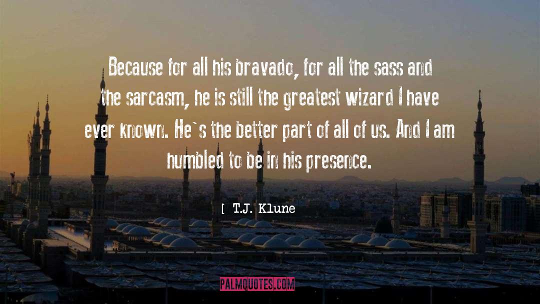 T.J. Klune Quotes: Because for all his bravado,