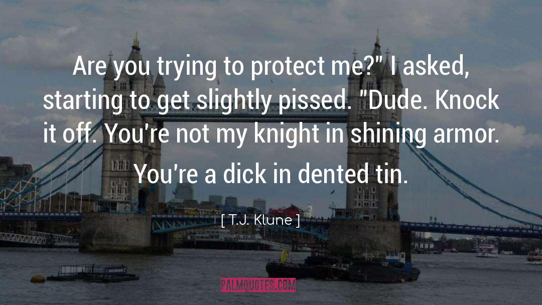 T.J. Klune Quotes: Are you trying to protect