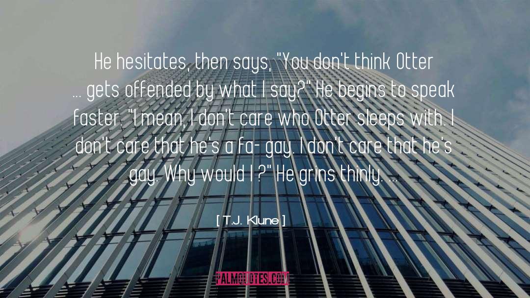 T.J. Klune Quotes: He hesitates, then says, 