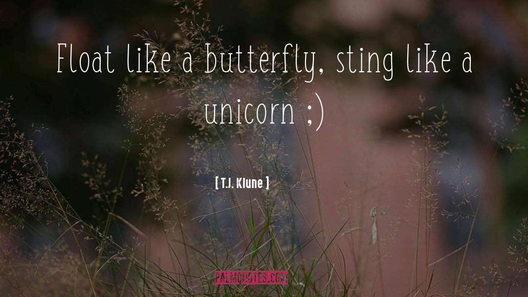 T.J. Klune Quotes: Float like a butterfly, sting