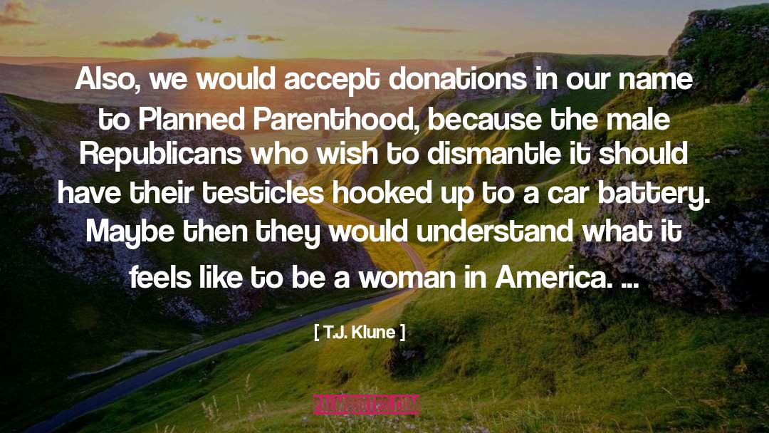 T.J. Klune Quotes: Also, we would accept donations