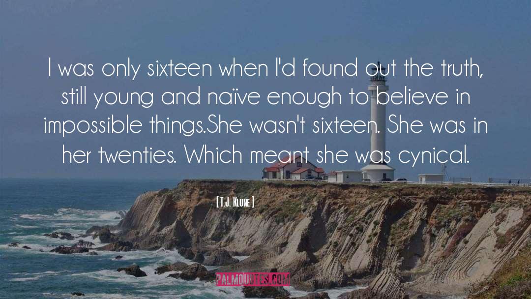 T.J. Klune Quotes: I was only sixteen when