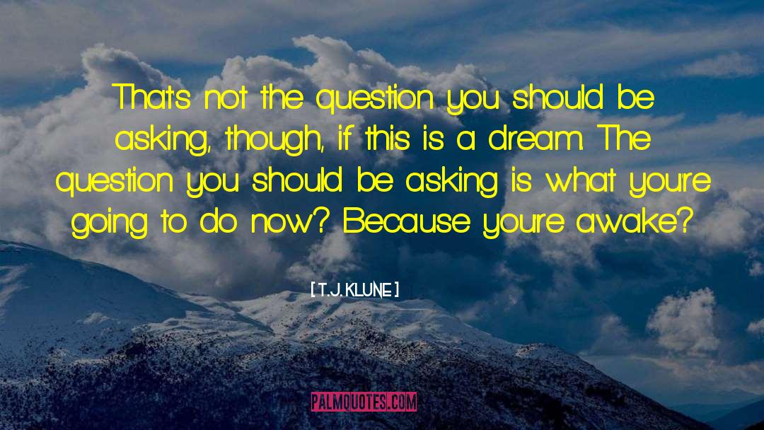 T.J. Klune Quotes: That's not the question you