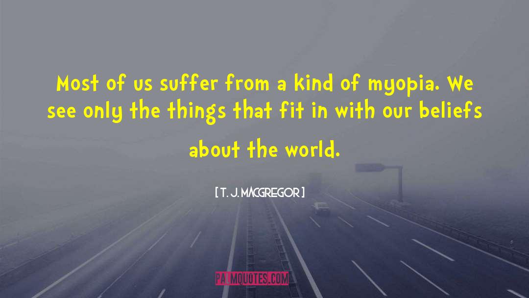 T. J. MacGregor Quotes: Most of us suffer from