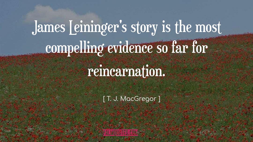 T. J. MacGregor Quotes: James Leininger's story is the