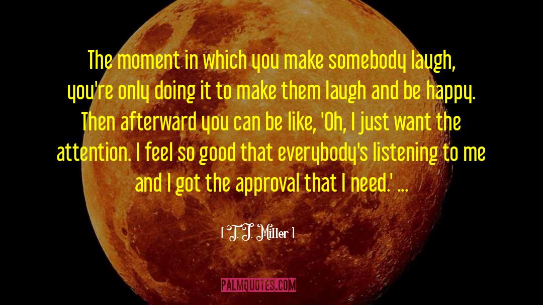 T. J. Miller Quotes: The moment in which you