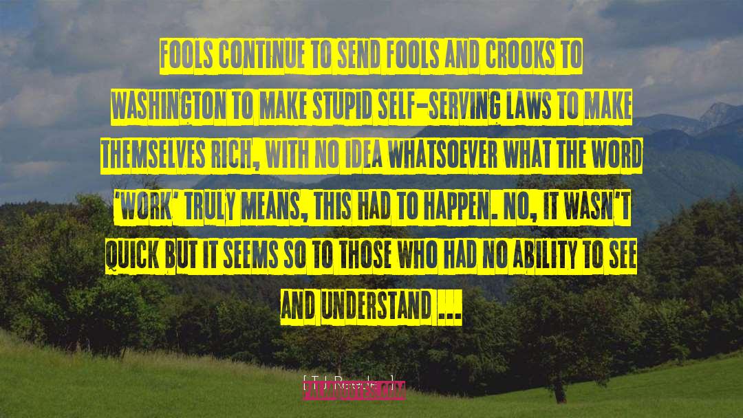 T.J. Reeder Quotes: fools continue to send fools