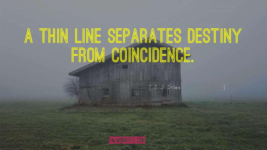 T. J. Stiles Quotes: A thin line separates destiny