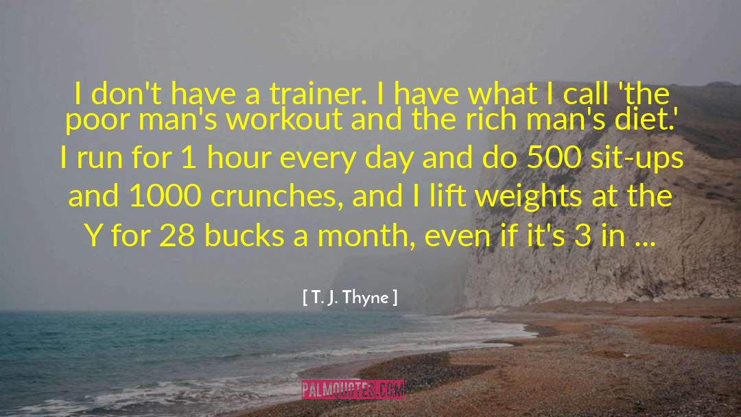 T. J. Thyne Quotes: I don't have a trainer.