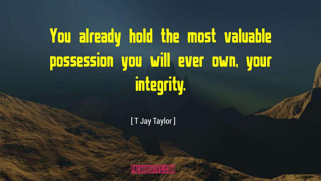 T Jay Taylor Quotes: You already hold the most