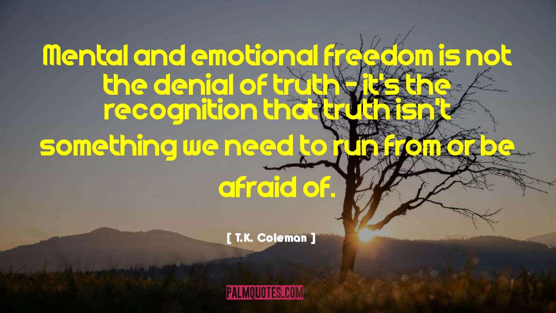 T.K. Coleman Quotes: Mental and emotional freedom is