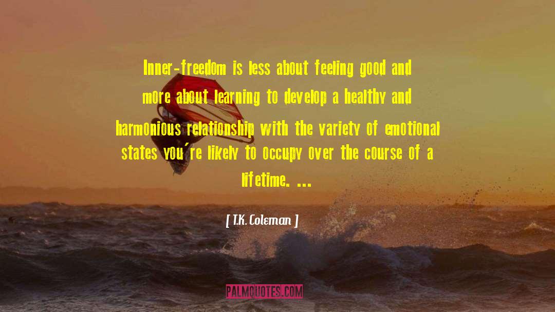 T.K. Coleman Quotes: Inner-freedom is less about feeling