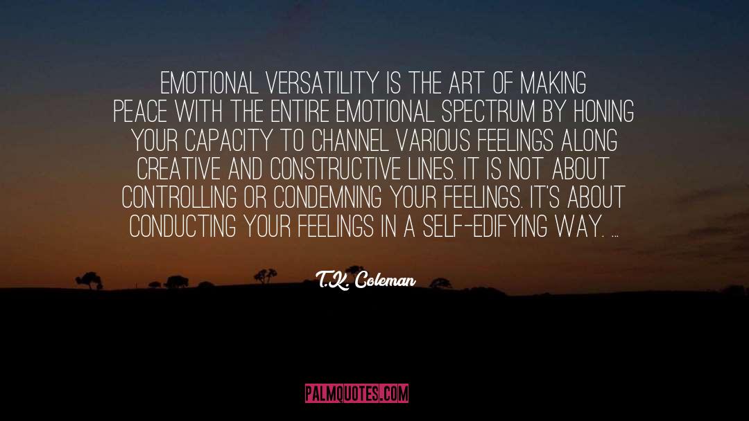 T.K. Coleman Quotes: Emotional versatility is the art