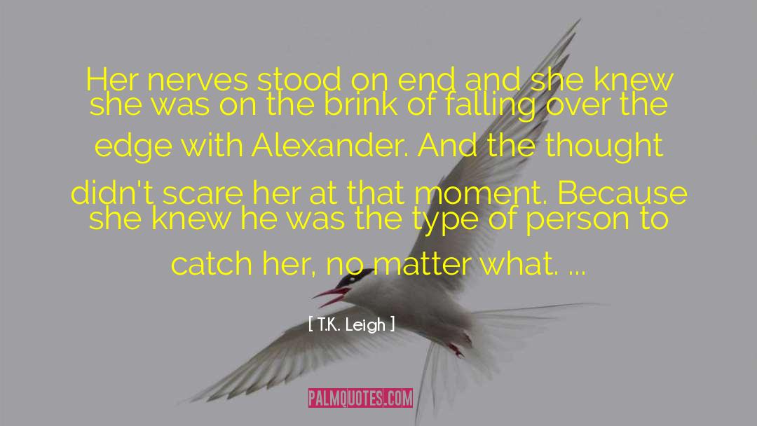 T.K. Leigh Quotes: Her nerves stood on end