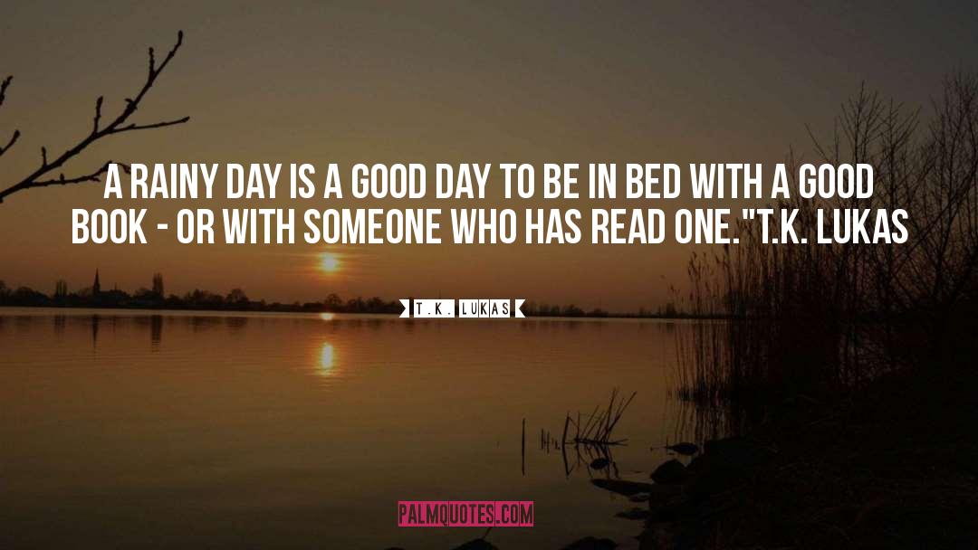 T.K. Lukas Quotes: A rainy day is a