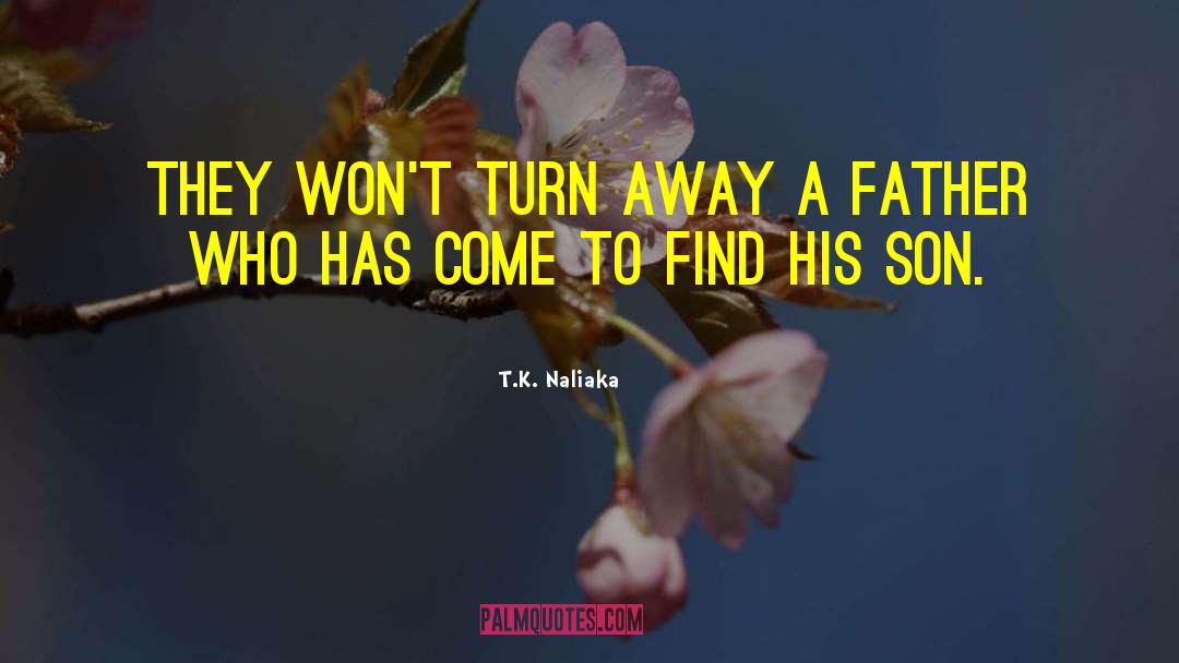 T.K. Naliaka Quotes: They won't turn away a