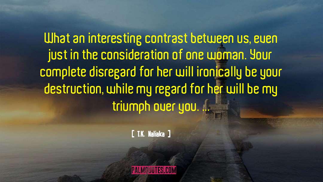 T.K. Naliaka Quotes: What an interesting contrast between