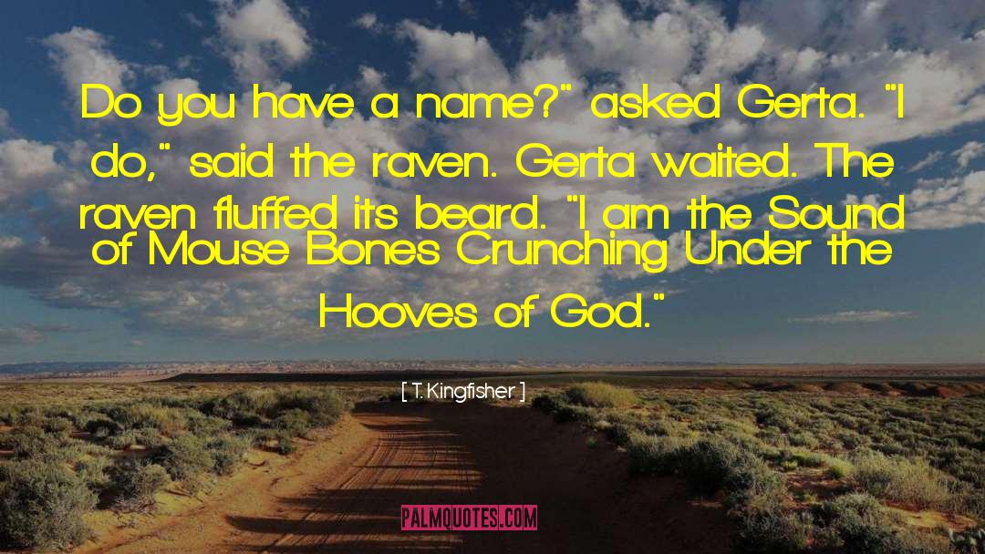 T. Kingfisher Quotes: Do you have a name?