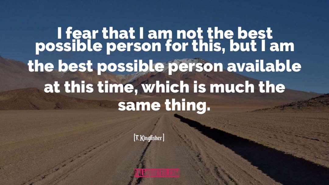 T. Kingfisher Quotes: I fear that I am