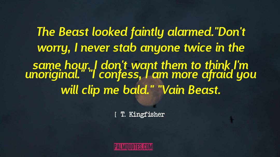 T. Kingfisher Quotes: The Beast looked faintly alarmed.<br