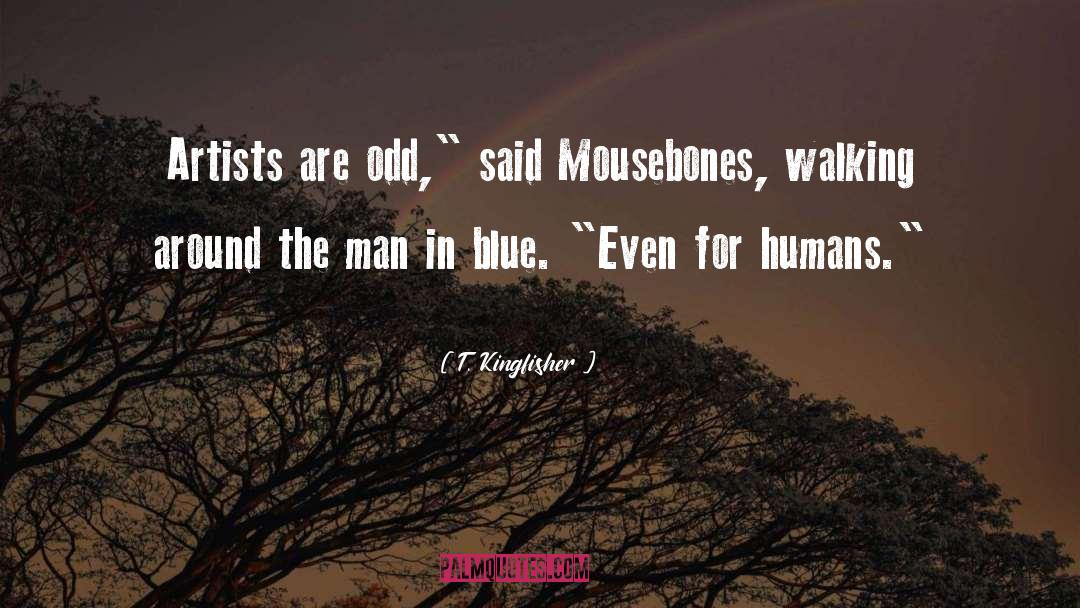T. Kingfisher Quotes: Artists are odd,