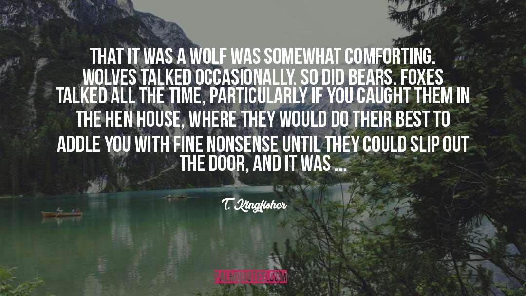 T. Kingfisher Quotes: That it was a wolf