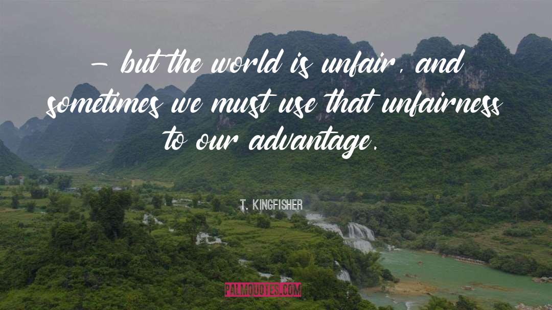 T. Kingfisher Quotes: - but the world is