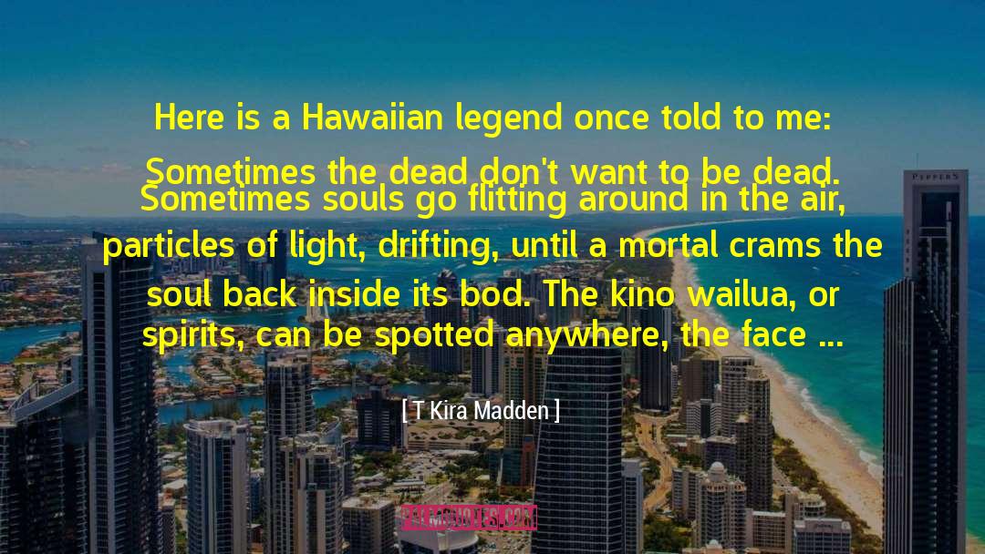 T Kira Madden Quotes: Here is a Hawaiian legend