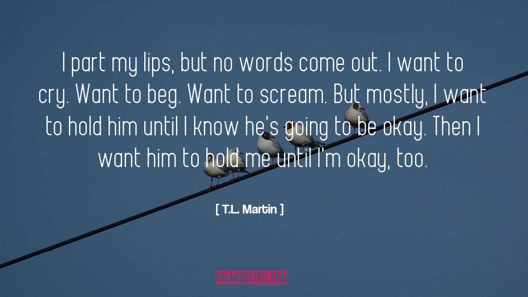 T.L. Martin Quotes: I part my lips, but