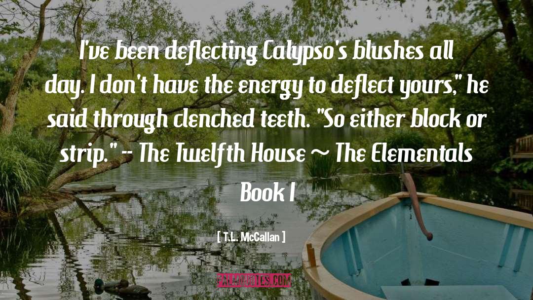 T.L. McCallan Quotes: I've been deflecting Calypso's blushes