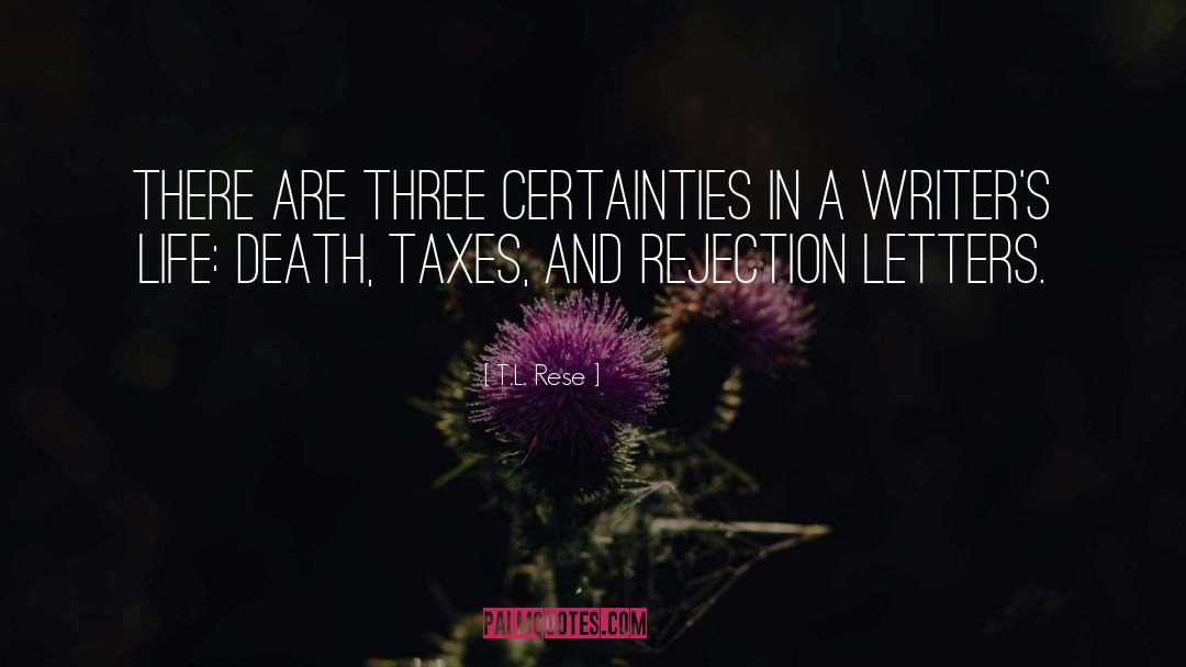 T.L. Rese Quotes: There are three certainties in