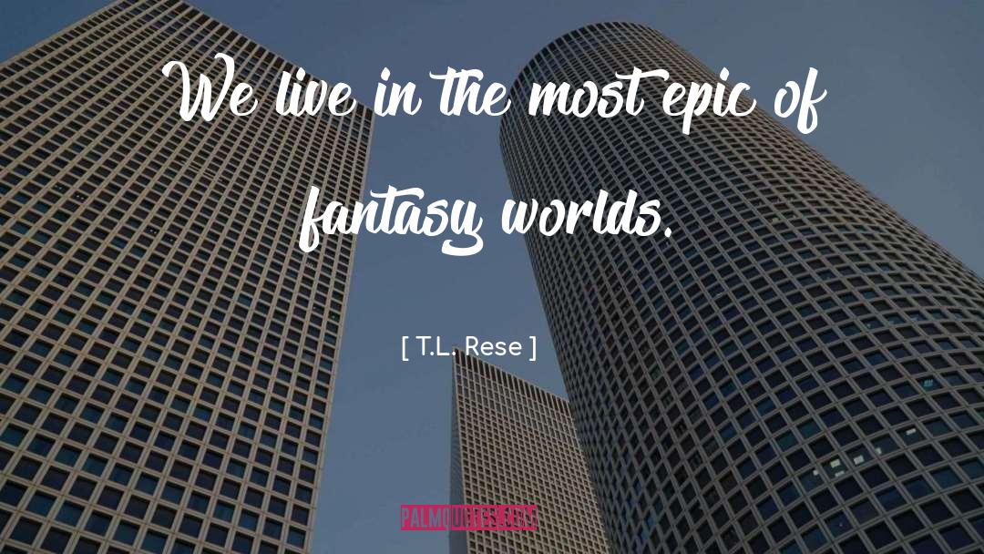 T.L. Rese Quotes: We live in the most